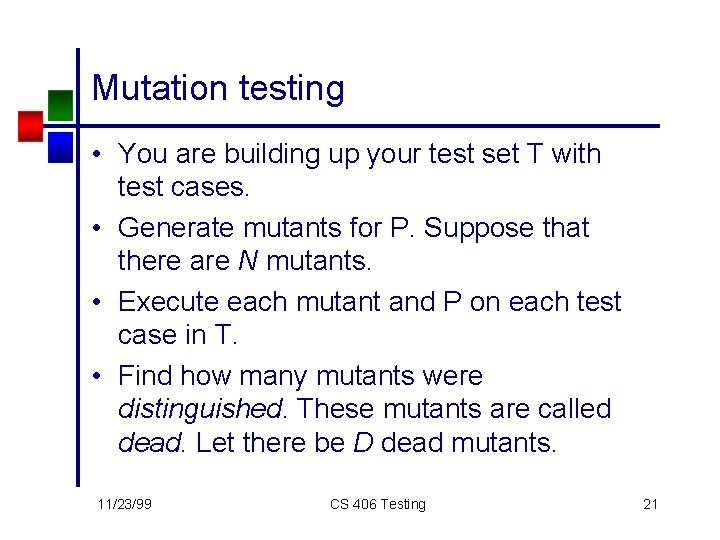 Mutation testing • You are building up your test set T with test cases.