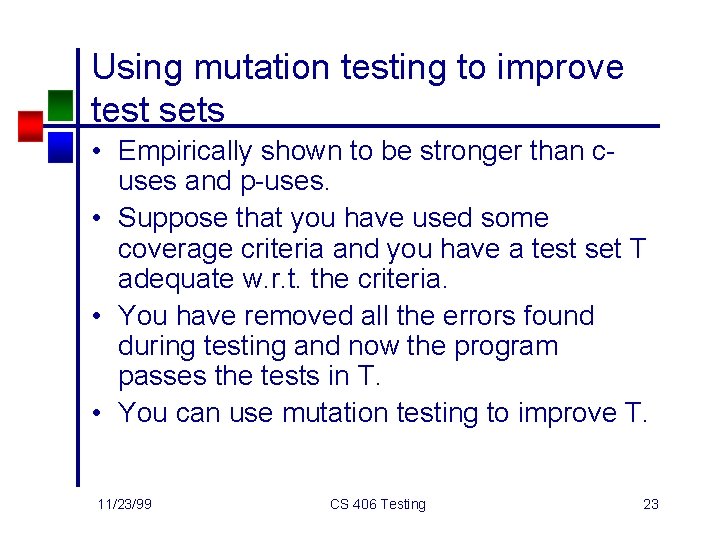 Using mutation testing to improve test sets • Empirically shown to be stronger than