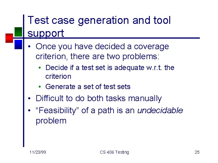 Test case generation and tool support • Once you have decided a coverage criterion,