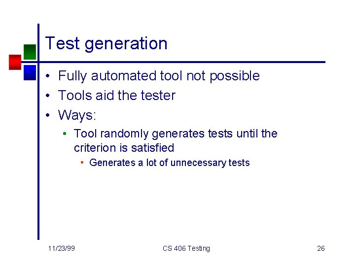Test generation • Fully automated tool not possible • Tools aid the tester •