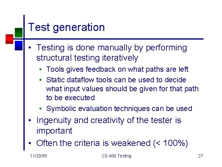 Test generation • Testing is done manually by performing structural testing iteratively • Tools