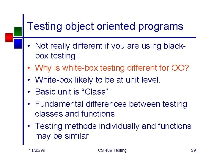 Testing object oriented programs • Not really different if you are using blackbox testing