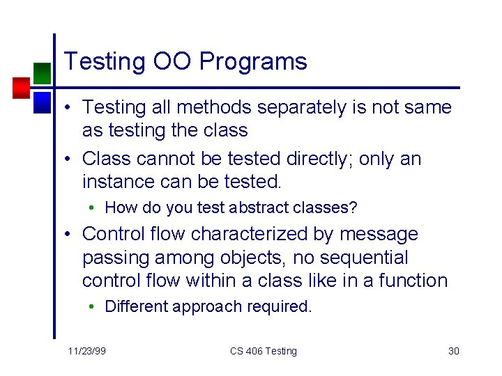 Testing OO Programs • Testing all methods separately is not same as testing the