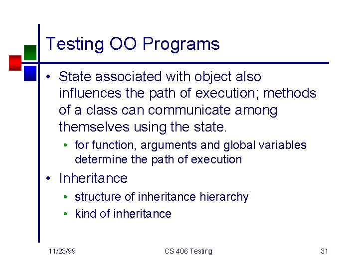 Testing OO Programs • State associated with object also influences the path of execution;