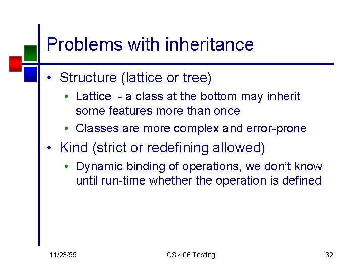 Problems with inheritance • Structure (lattice or tree) • Lattice - a class at