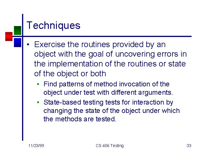 Techniques • Exercise the routines provided by an object with the goal of uncovering