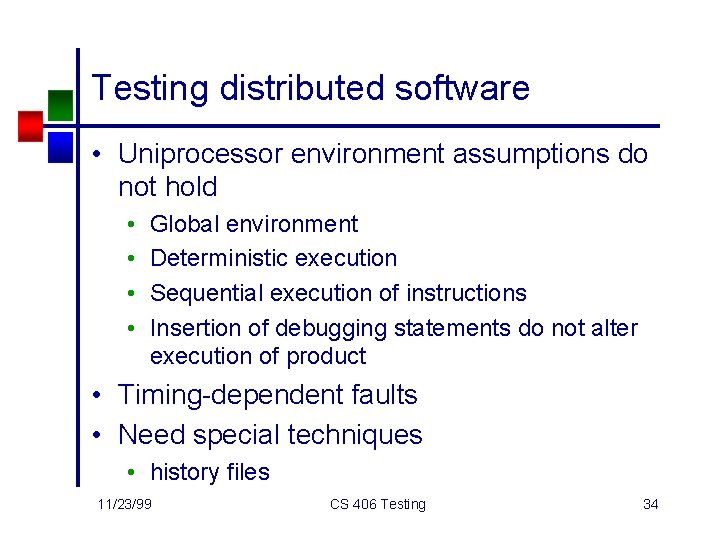 Testing distributed software • Uniprocessor environment assumptions do not hold • • Global environment