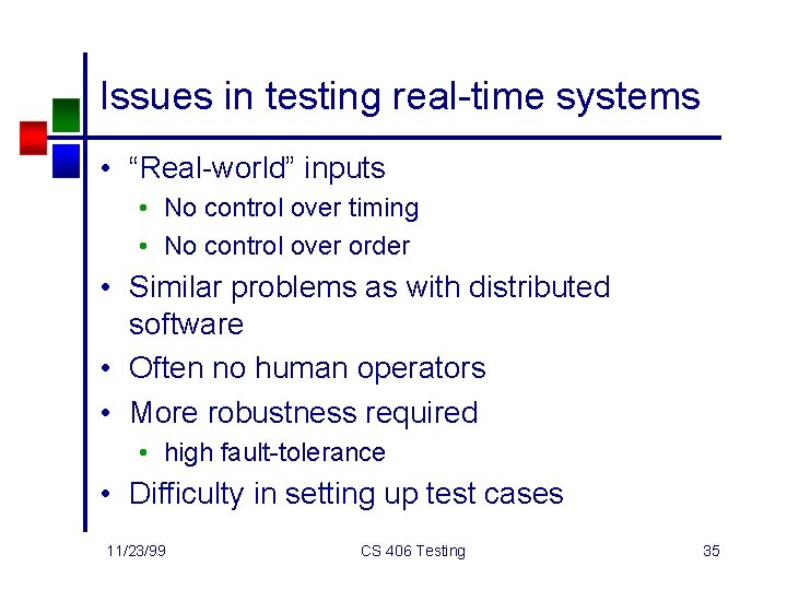 Issues in testing real-time systems • “Real-world” inputs • No control over timing •