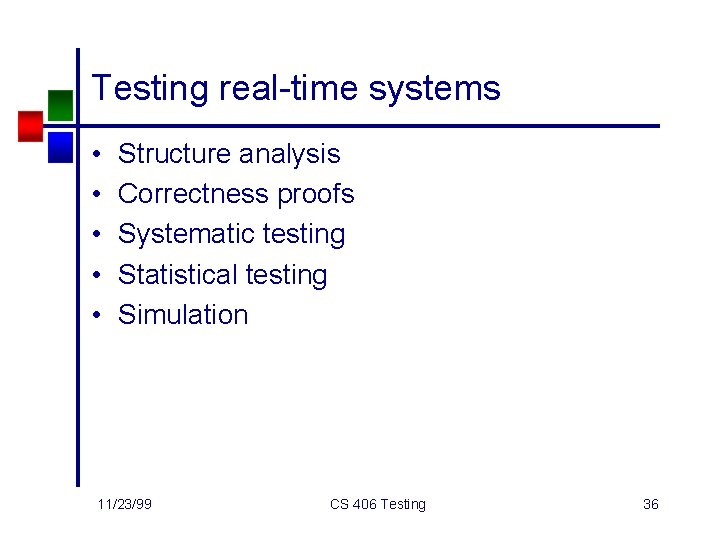 Testing real-time systems • • • Structure analysis Correctness proofs Systematic testing Statistical testing