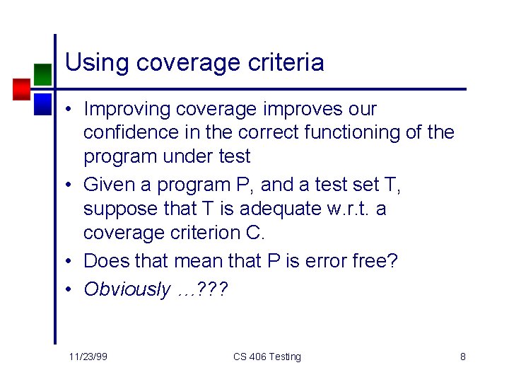 Using coverage criteria • Improving coverage improves our confidence in the correct functioning of