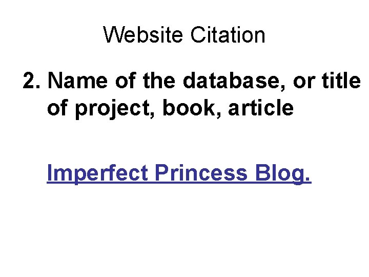 Website Citation 2. Name of the database, or title of project, book, article Imperfect