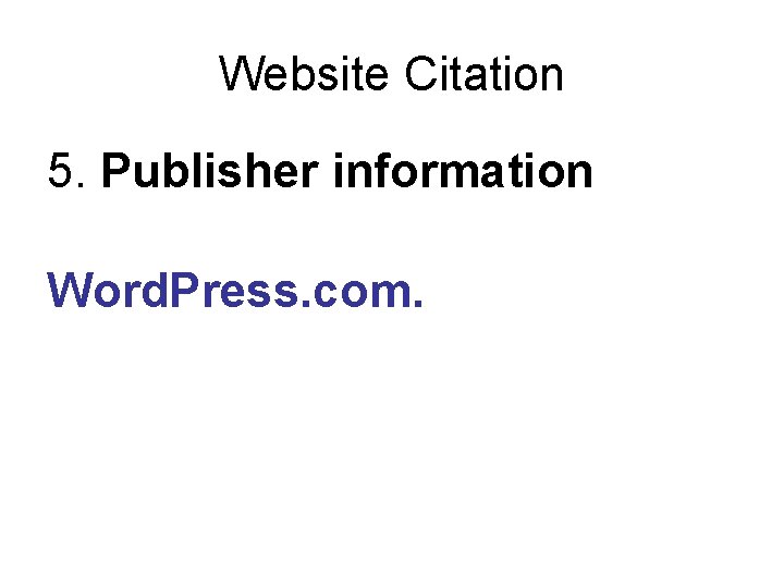 Website Citation 5. Publisher information Word. Press. com. 