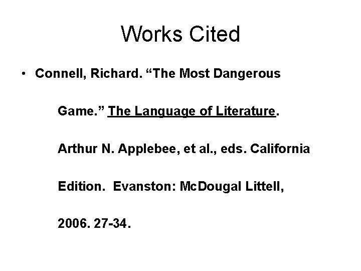 Works Cited • Connell, Richard. “The Most Dangerous Game. ” The Language of Literature.