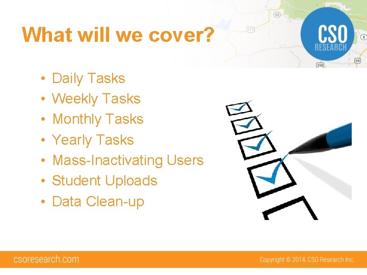 What will we cover? • • Daily Tasks Weekly Tasks Monthly Tasks Yearly Tasks