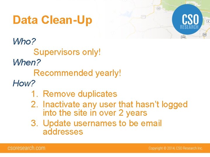 Data Clean-Up Who? Supervisors only! When? Recommended yearly! How? 1. Remove duplicates 2. Inactivate