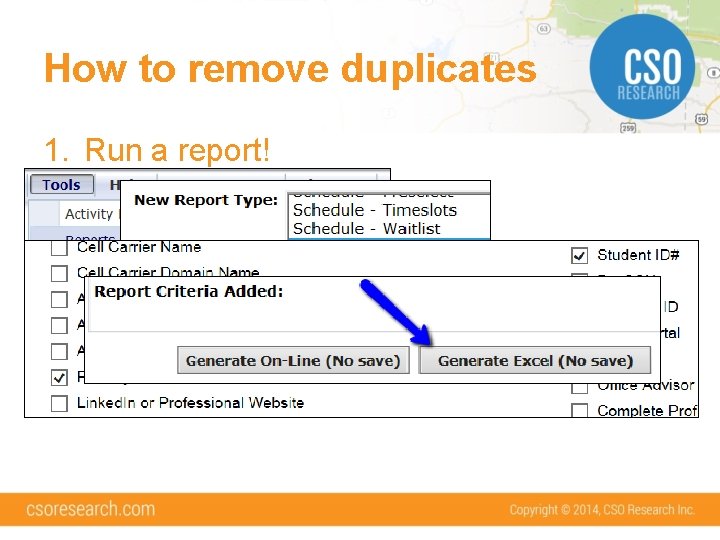 How to remove duplicates 1. Run a report! 