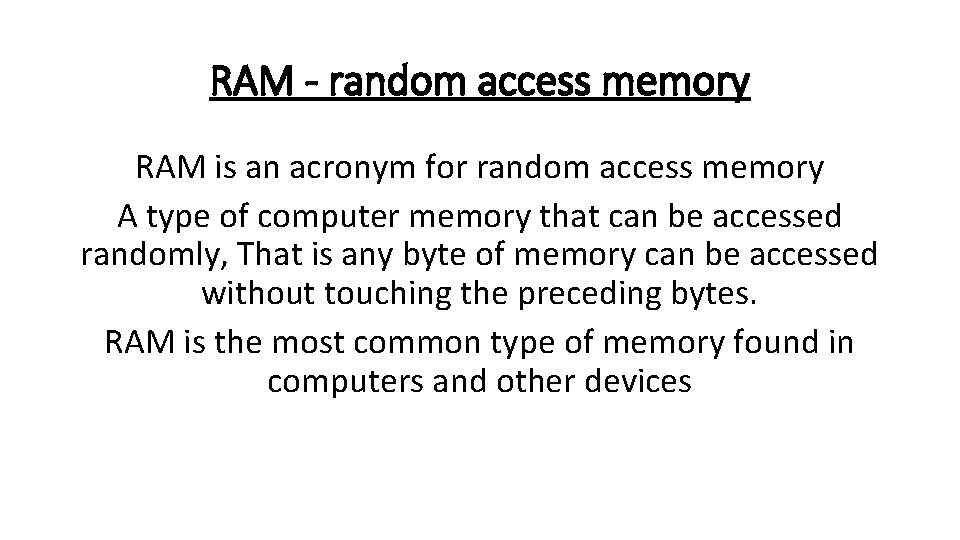 RAM - random access memory RAM is an acronym for random access memory A