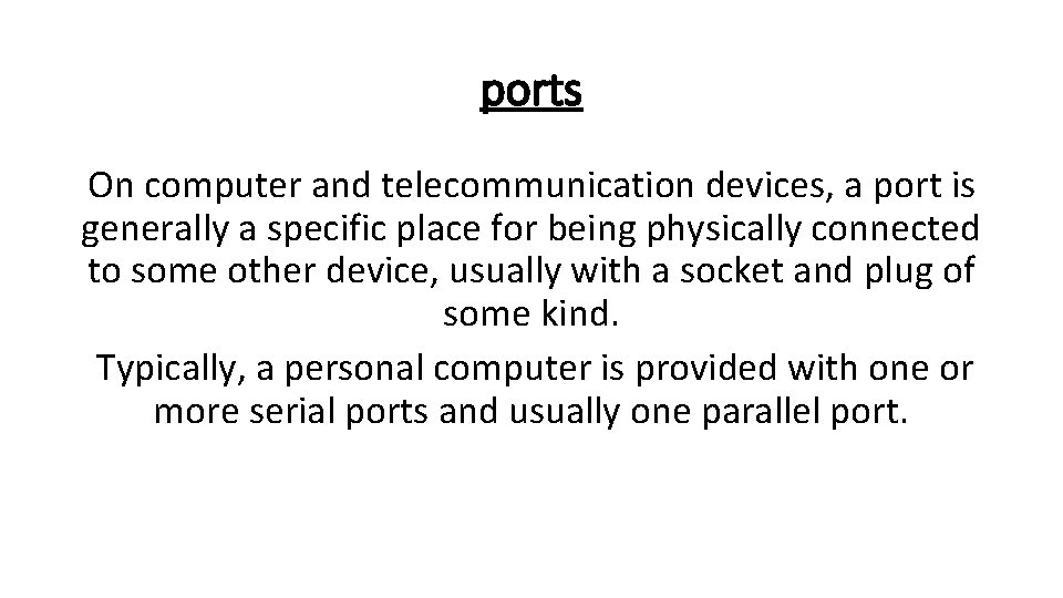 ports On computer and telecommunication devices, a port is generally a specific place for