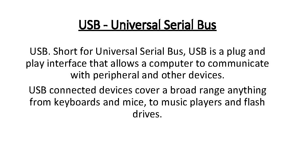 USB - Universal Serial Bus USB. Short for Universal Serial Bus, USB is a