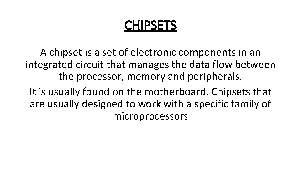 CHIPSETS A chipset is a set of electronic components in an integrated circuit that