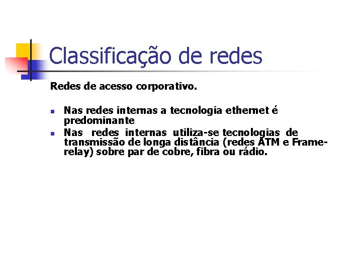 Classificação de redes Redes de acesso corporativo. n n Nas redes internas a tecnologia