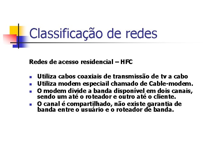 Classificação de redes Redes de acesso residencial – HFC n n Utiliza cabos coaxiais