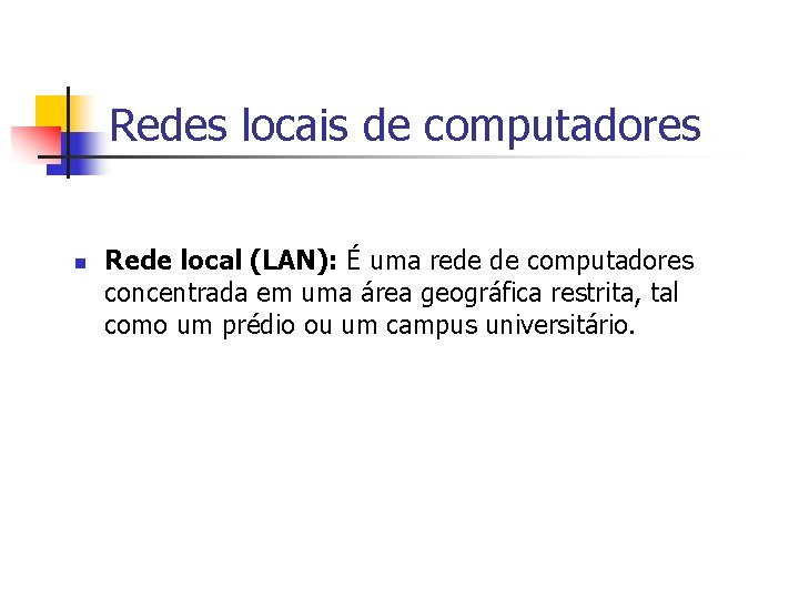 Redes locais de computadores n Rede local (LAN): É uma rede de computadores concentrada
