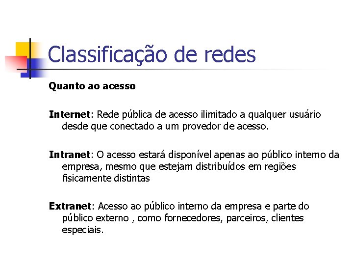 Classificação de redes Quanto ao acesso Internet: Rede pública de acesso ilimitado a qualquer