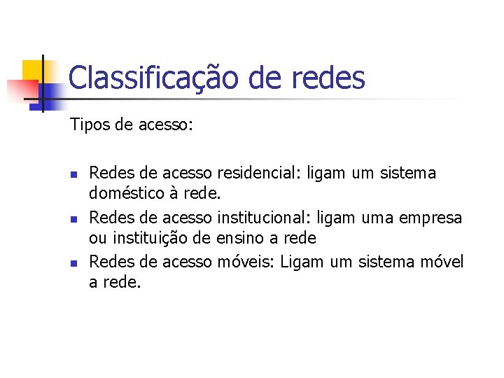 Classificação de redes Tipos de acesso: n n n Redes de acesso residencial: ligam