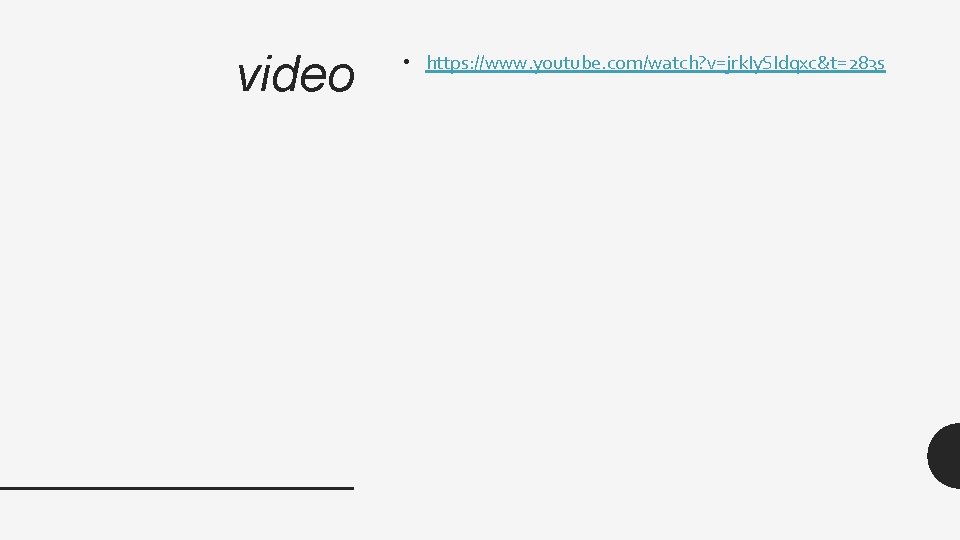 video • https: //www. youtube. com/watch? v=jrk. Iy. SIdqxc&t=283 s 