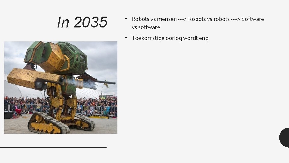 In 2035 • Robots vs mensen ---> Robots vs robots ---> Software vs software