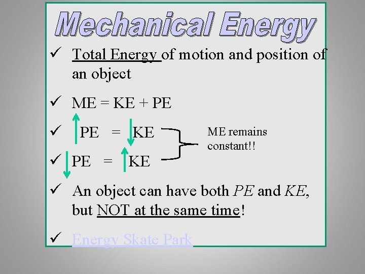 ü Total Energy of motion and position of an object ü ME = KE