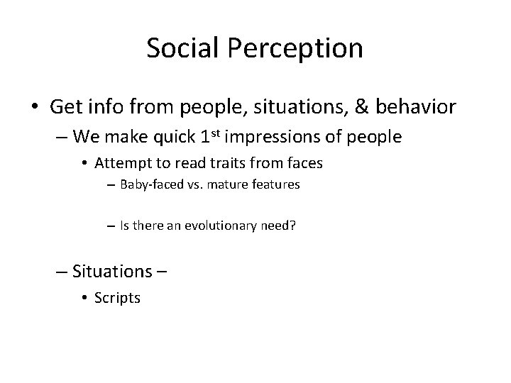 Social Perception • Get info from people, situations, & behavior – We make quick