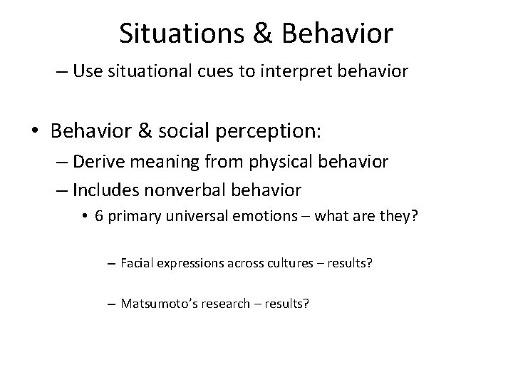 Situations & Behavior – Use situational cues to interpret behavior • Behavior & social