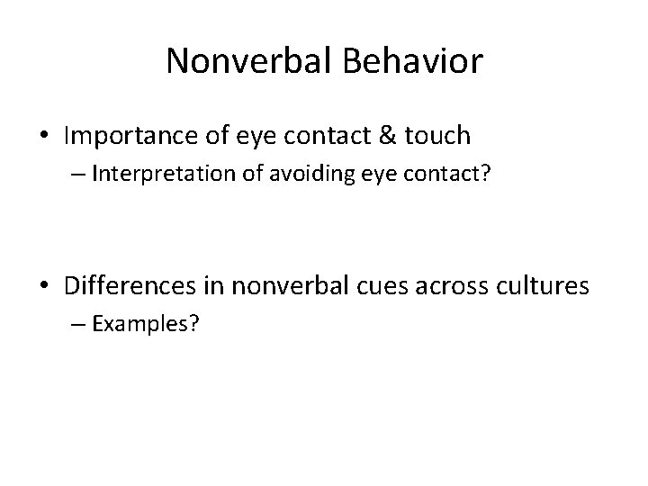 Nonverbal Behavior • Importance of eye contact & touch – Interpretation of avoiding eye