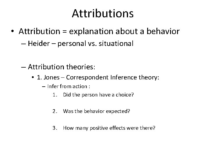 Attributions • Attribution = explanation about a behavior – Heider – personal vs. situational