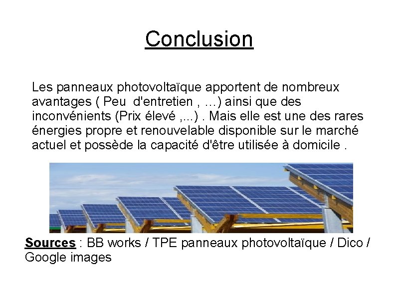 Conclusion Les panneaux photovoltaïque apportent de nombreux avantages ( Peu d'entretien , …) ainsi