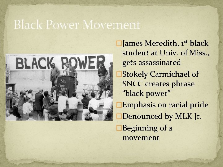 Black Power Movement �James Meredith, 1 st black student at Univ. of Miss. ,