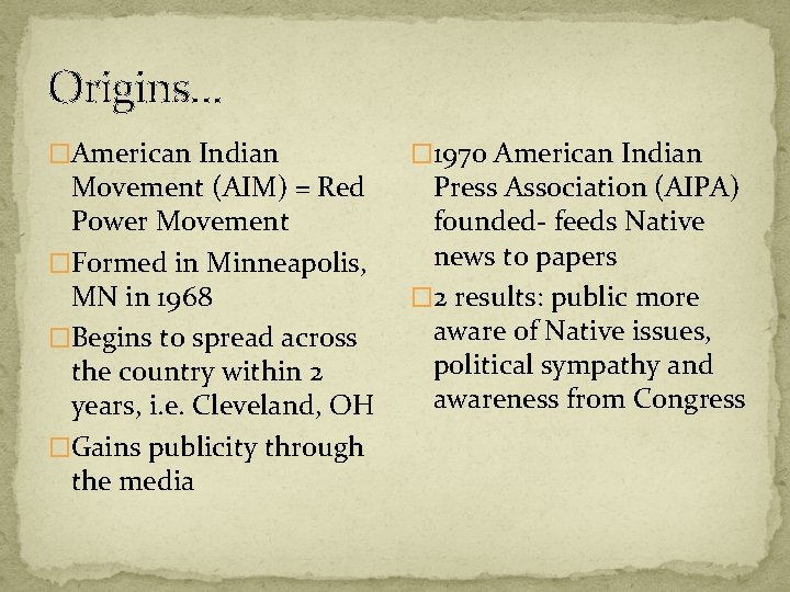 Origins… �American Indian Movement (AIM) = Red Power Movement �Formed in Minneapolis, MN in