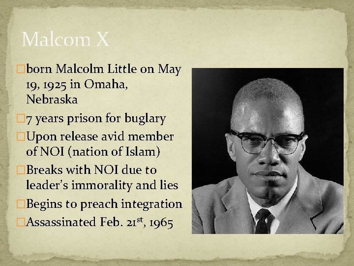 Malcom X �born Malcolm Little on May 19, 1925 in Omaha, Nebraska � 7