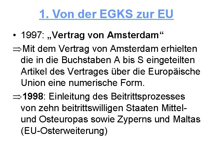 1. Von der EGKS zur EU • 1997: „Vertrag von Amsterdam“ ÞMit dem Vertrag