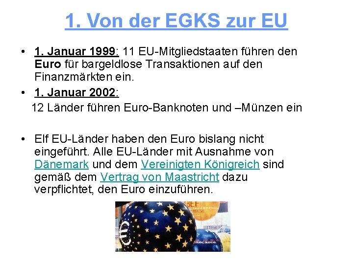 1. Von der EGKS zur EU • 1. Januar 1999: 11 EU-Mitgliedstaaten führen den