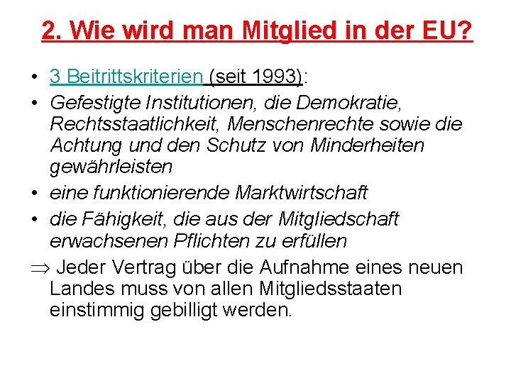 2. Wie wird man Mitglied in der EU? • 3 Beitrittskriterien (seit 1993): •