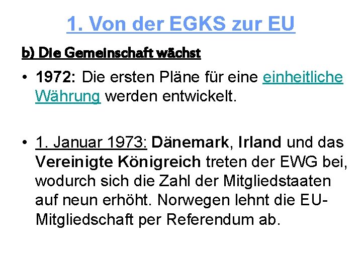 1. Von der EGKS zur EU b) Die Gemeinschaft wächst • 1972: Die ersten