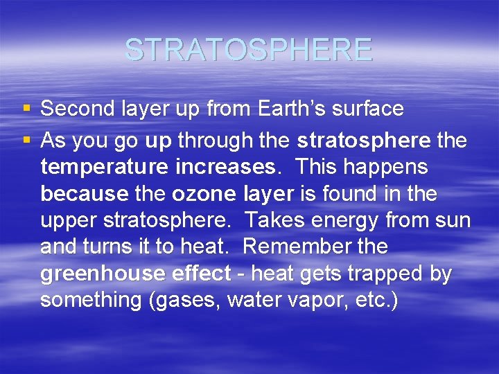 STRATOSPHERE § Second layer up from Earth’s surface § As you go up through