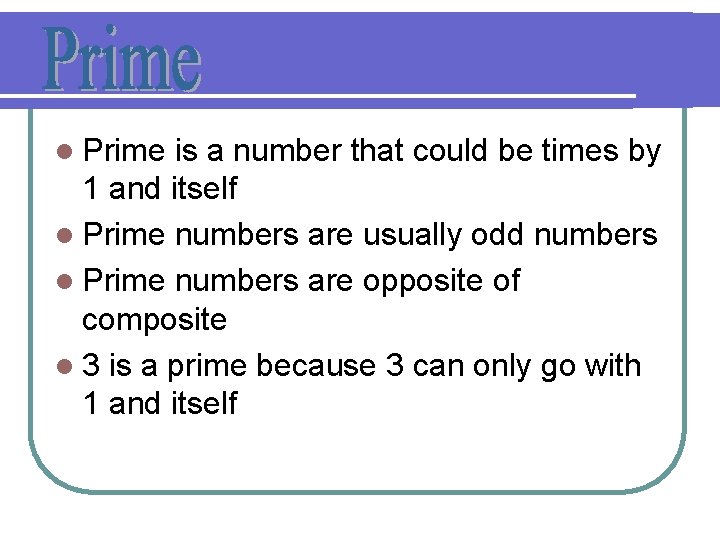 l Prime is a number that could be times by 1 and itself l