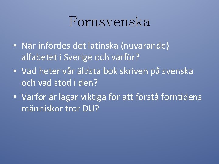 Fornsvenska • När infördes det latinska (nuvarande) alfabetet i Sverige och varför? • Vad