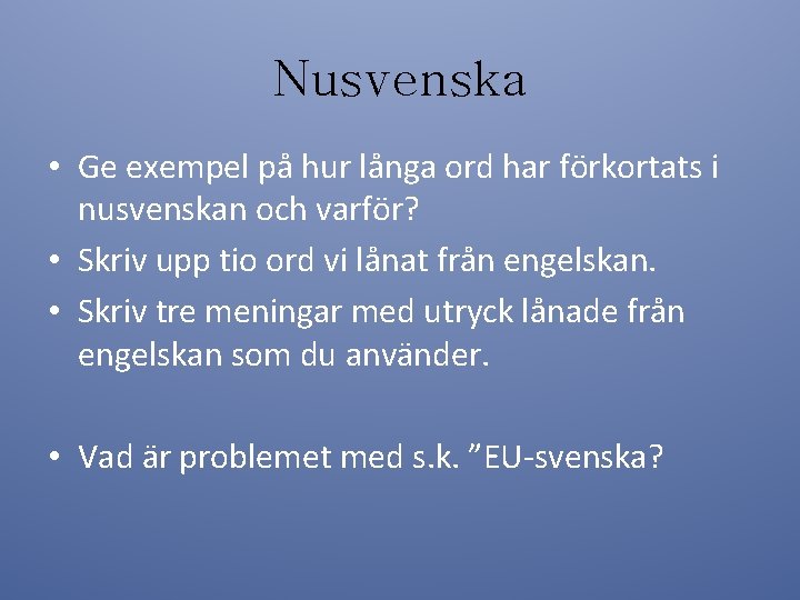 Nusvenska • Ge exempel på hur långa ord har förkortats i nusvenskan och varför?