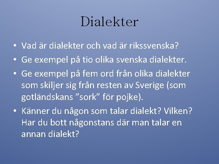 Dialekter • Vad är dialekter och vad är rikssvenska? • Ge exempel på tio
