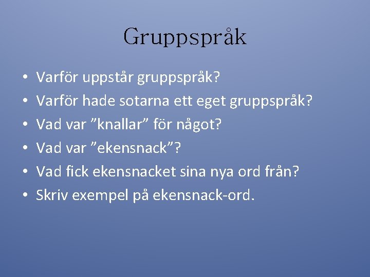 Gruppspråk • • • Varför uppstår gruppspråk? Varför hade sotarna ett eget gruppspråk? Vad